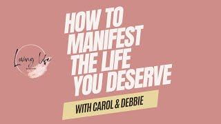 Manifesting with Carol & Debbie | Episode 2 | Loving Life Podcast