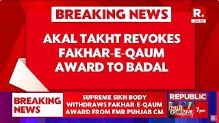 Breaking News: Akal Takht Revokes Fakhar-E-Qaum Award To Sukhbir Badal