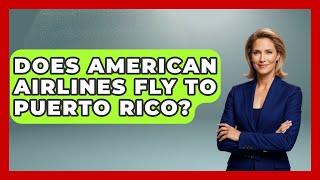 Does American Airlines Fly To Puerto Rico? - Central America Uncovered