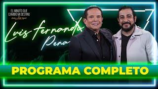 Luis Fernando Peña en El minuto que cambió mi destino | Programa completo