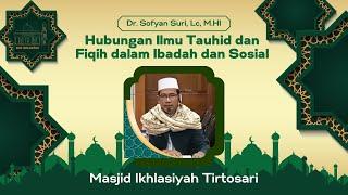 Ustadz  Dr. Sofyan Suri, Lc, M.HI | Hubungan Ilmu Tauhid dan Fiqih dalam Ibadah dan Sosial