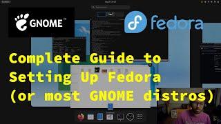 COMPLETE Fedora Linux Setup Guide (or any GNOME distro really...)