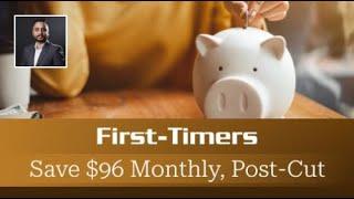 First-Timers Save $96 Monthly, Post-Cut