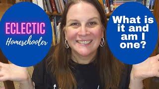 Eclectic Homeschooling:  What Is It?  Are You an Eclectic Homeschooler?  Am I? // Collaboration