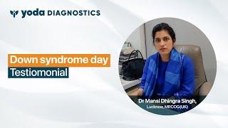 Dr. Mansi Singh Dhingra's insightful testimonial video on Down Syndrome | Yoda Diagnostics