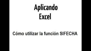 Aplicando Excel | Cómo utilizar la función SIFECHA