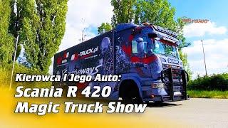 Kierowca i Jego Auto: Scania R 420 Magic Truck Show | Na Osi 1091