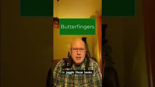 word of the day:  butterfingers