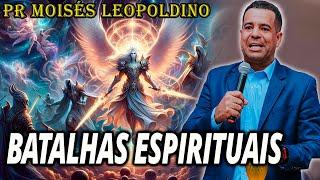 Batalhas e Armas Espirituais - Pastor Moisés Leopoldino 2024 Pregação Evangélica 2024