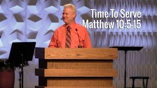 Matthew 10:5-15, Time To Serve