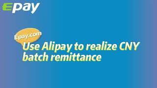 Epay's Alipay Batch Payment—A Efficient and Cheap Way to Pay Mutilple Chinese Alipay Users.