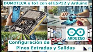 4)  Domótica e IoT con ESP32 y Arduino Controla el ESP32: Configuración de Entradas y Salidas 