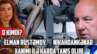 Elman Rüstəmov nikahdankənar xanımı ilə harda tanış olub - O KİMDİ?