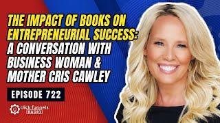 The Impact of Books on Entrepreneurial Success: A Conversation with Cris Cawley. Episode: 722