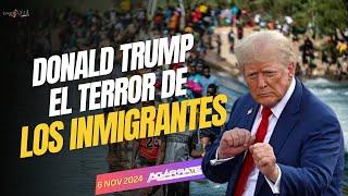 TRUMP EL TERROR DE LOS INMIGRRANTES