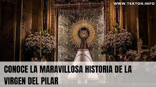 Conoce la maravillosa historia de la VIRGEN DEL PILAR