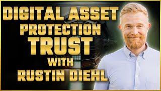 Digital Asset Protection Trust: Safeguard Your Wealth with Rustin Diehl