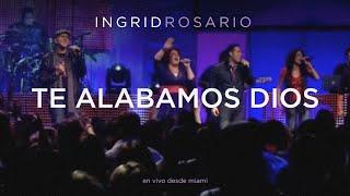 Ingrid Rosario - Te Alabamos Dios