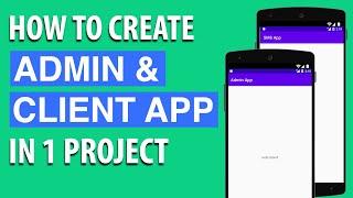 How To Create Admin & Client App in 1 Project Using Android Studio