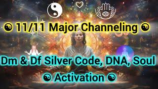 11/11 Major Channeling( July 2025) Dm/Df Silver Code DNA Soul Activation ️