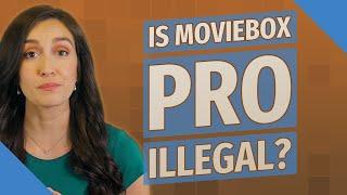 Is MovieBox pro illegal?