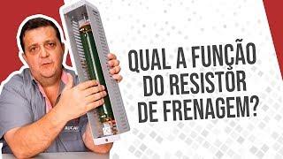 QUAL A FUNÇÃO DO RESISTOR DE FRENAGEM?