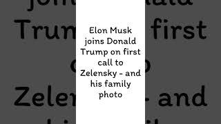 Elon Musk joins Donald Trump on first call to Zelensky   and his family photo