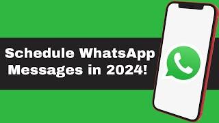 How to Schedule WhatsApp Messages in 2024!  | Easy Step-by-Step Guide