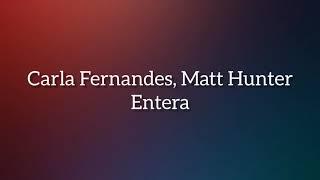 Carla Fernandes, Matt Hunter - Entera (Tekst/Letra)