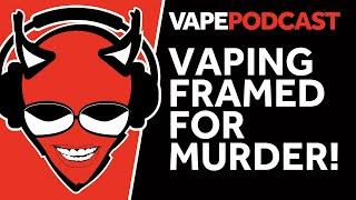 Vaping Framed For Murder | Totally Wicked Vape Podcast