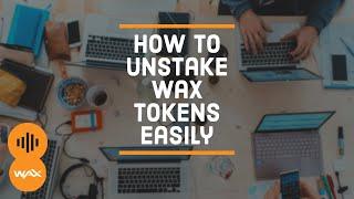 How To Unstake WAX Tokens (WAXP) Easily