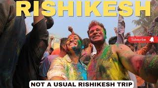 An unusual trip to Rishikesh | Holi in Rishikesh | Rishikesh Ganga Aarti |Cafes in Rishikesh