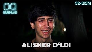 ALISHER O‘LDI  "Oq qushlar" 32-qism