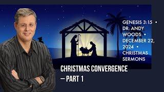 Christmas Convergence – Part 1. Genesis 3:15 • Dr. Andy Woods • December 22, 2024.