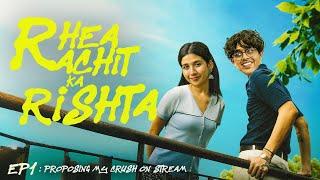 PROPOSING MY CRUSH ON STREAM | RACHIT RHEA KA RISTA EP 1