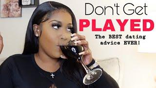 The BEST Dating Advice EVER! DONT GET PLAYED