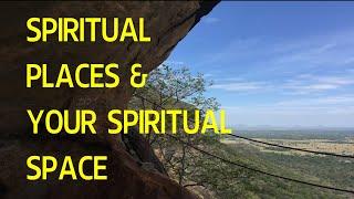 Spiritual places & your Spiritual space