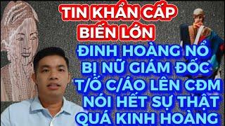 RLST/BIẾN LỚN QUÁ KINH HOÀNG NỮ GIÁM ĐỐC T/Ố C/ÁO ĐINH HOÀNG NỔ LÊN CĐM NÓI HẾT SỰ THẬT RÙNG RỢN