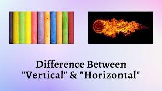 Difference Between Vertical and Horizontal | Vertical vs. Horizontal—Unraveling the Design Dilemma