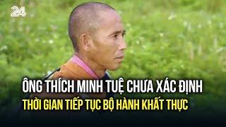 Ông Thích Minh Tuệ chưa xác định thời gian tiếp tục bộ hành khất thực | VTV24