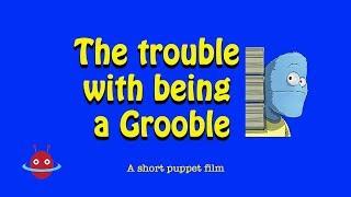 Short film -  "The trouble with being a Grooble" (2016)