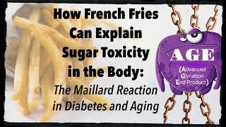 How French Fries Can Explain Sugar Toxicity in the Body:  The Maillard Reaction in Diabetes and Agin