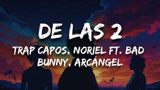 Trap Capos, Noriel ft. Bad Bunny, Arcángel - De las 2 (Letra)