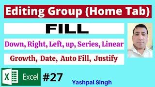 Fill in Editing Group |Down,  Up, Left, Series, Linear, Growth, date, Auto Fill, Justify |Excel |