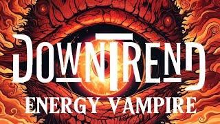 Downtrend - Energy Vampire (Official Music Video)