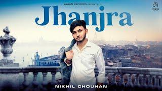 Jhanjra  | Nikhil Chouhan | New Haryanvi Song | Latest Haryanvi Song 2024