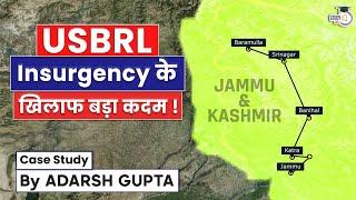 How USBRL Project will kill the Insurgency? Udhampur-Srinagar-Baramulla Rail Link project | UPSC GS3