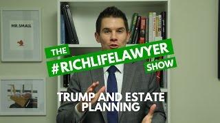 #RichLifeLawyer Show: Trump and Estate Planning