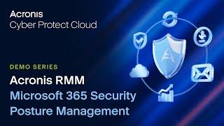 Microsoft 365 Security Posture Management | Acronis RMM | Acronis Cyber Protect Cloud Demo Series