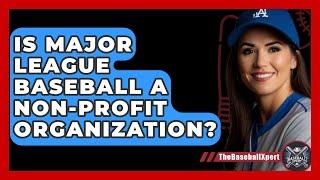 Is Major League Baseball A Non-Profit Organization? - The Baseball Xpert